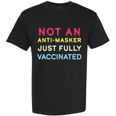 Not An Anti-Masker Just Vaccinated Garment-Dyed Heavyweight T-Shirt