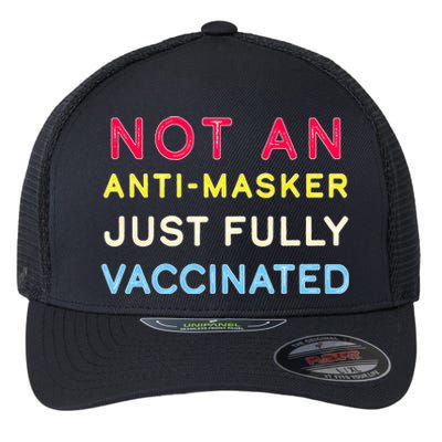 Not An Anti-Masker Just Vaccinated Flexfit Unipanel Trucker Cap