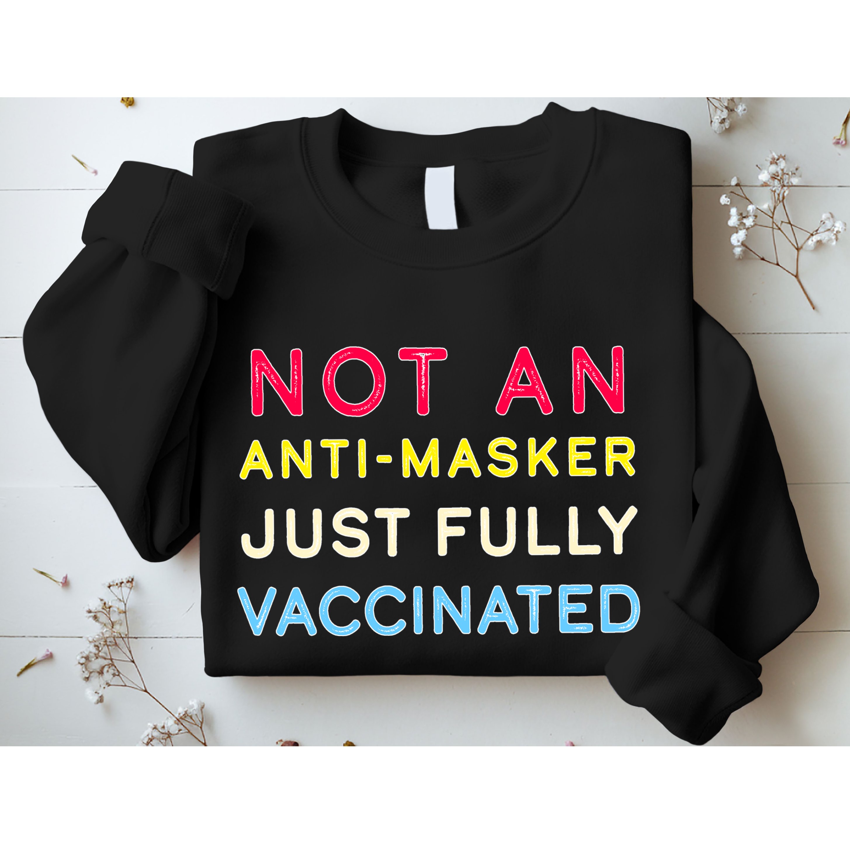 Not An Anti-Masker Just Vaccinated Sweatshirt