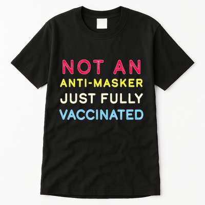Not An Anti-Masker Just Vaccinated Tall T-Shirt