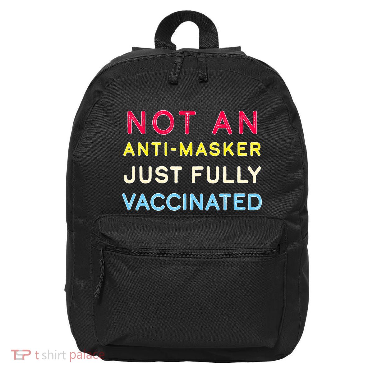 Not An Anti-Masker Just Vaccinated 16 in Basic Backpack