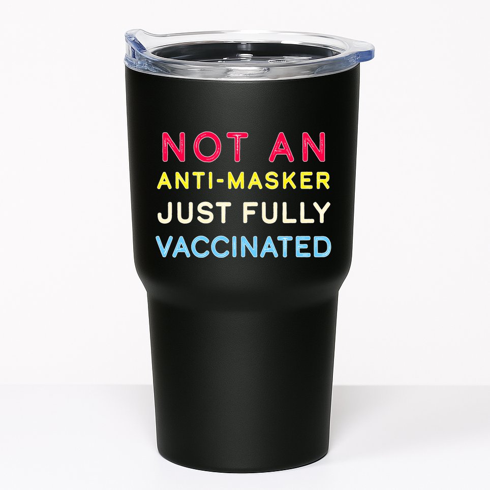 Not An Anti-Masker Just Vaccinated Tumbler