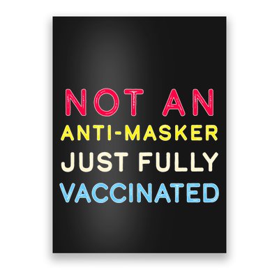 Not An Anti-Masker Just Vaccinated Poster
