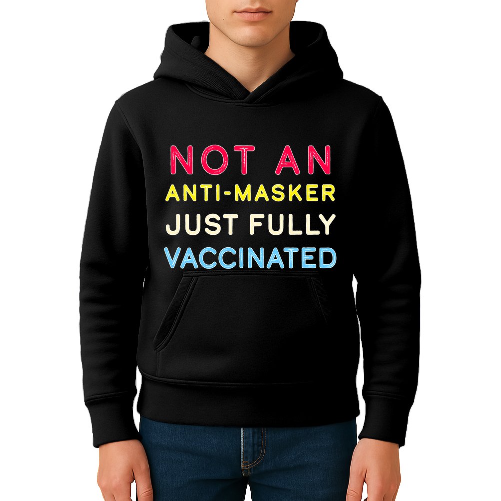 Not An Anti-Masker Just Vaccinated Kids Hoodie
