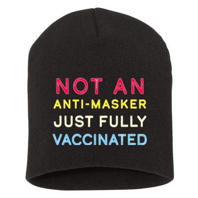 Not An Anti-Masker Just Vaccinated Short Acrylic Beanie