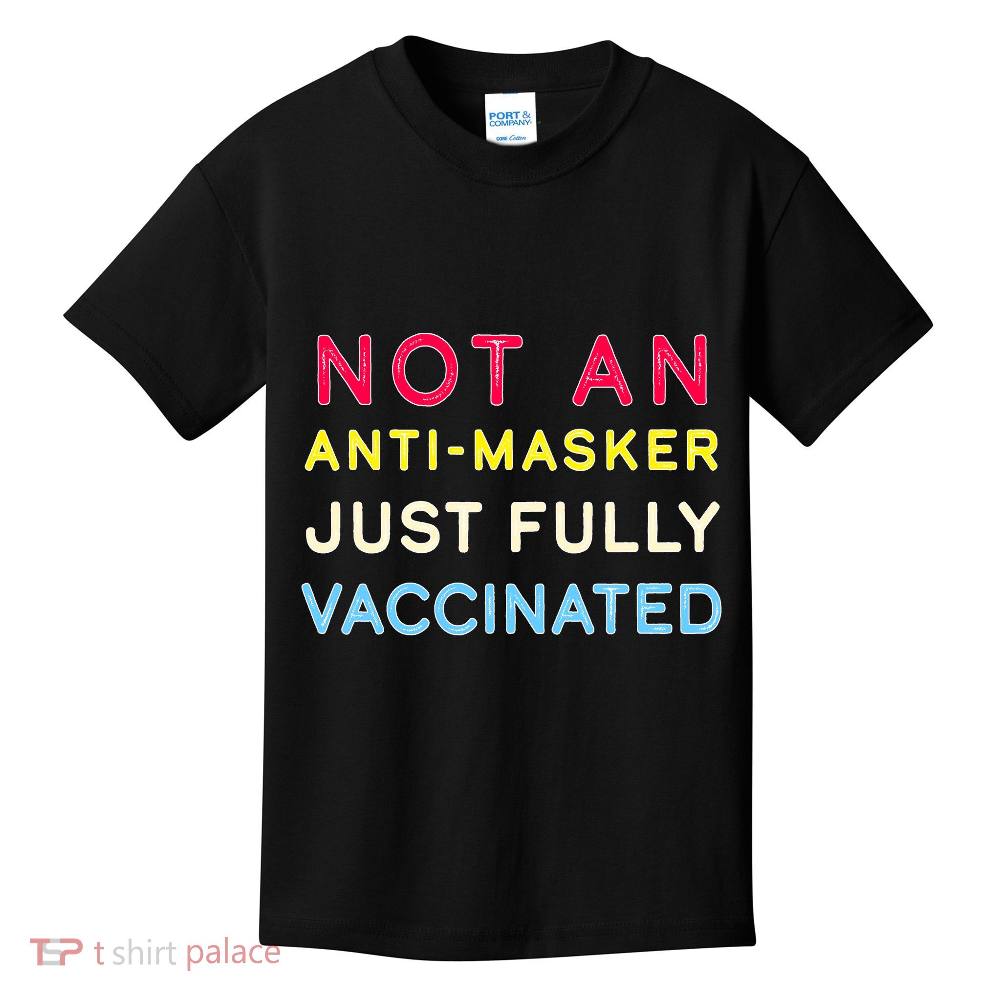 Not An Anti-Masker Just Vaccinated Kids T-Shirt