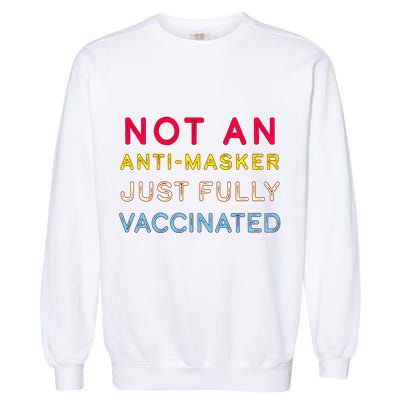 Not An Anti-Masker Just Vaccinated Garment-Dyed Sweatshirt