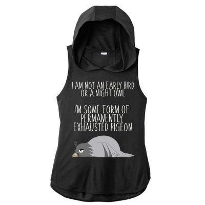 Not An Early Bird Night Owl I'm Some Form Of Permanently Exhausted Pigeon Ladies PosiCharge Tri-Blend Wicking Draft Hoodie Tank