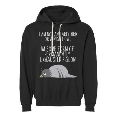Not An Early Bird Night Owl I'm Some Form Of Permanently Exhausted Pigeon Garment-Dyed Fleece Hoodie