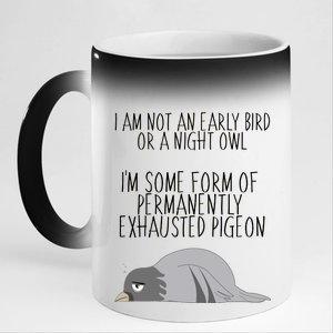 Not An Early Bird Night Owl I'm Some Form Of Permanently Exhausted Pigeon 11oz Black Color Changing Mug