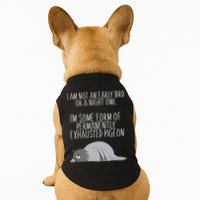 Not An Early Bird Night Owl I'm Some Form Of Permanently Exhausted Pigeon Doggie Tank