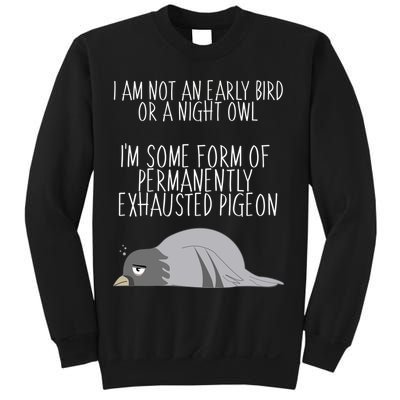 Not An Early Bird Night Owl I'm Some Form Of Permanently Exhausted Pigeon Sweatshirt