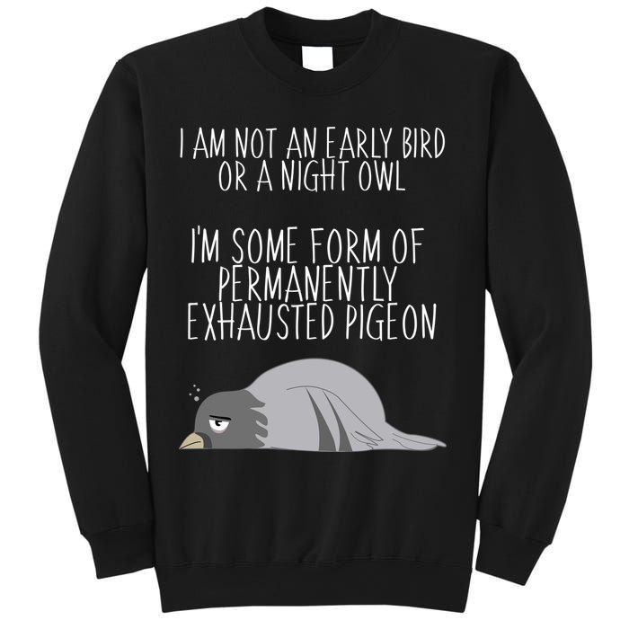 Not An Early Bird Night Owl I'm Some Form Of Permanently Exhausted Pigeon Sweatshirt