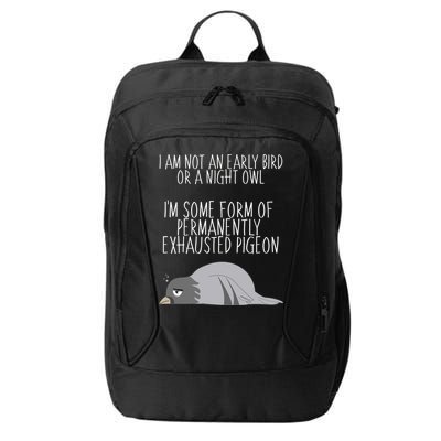 Not An Early Bird Night Owl I'm Some Form Of Permanently Exhausted Pigeon City Backpack