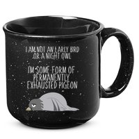 Not An Early Bird Night Owl I'm Some Form Of Permanently Exhausted Pigeon 15oz Campfire Ceramic Mug