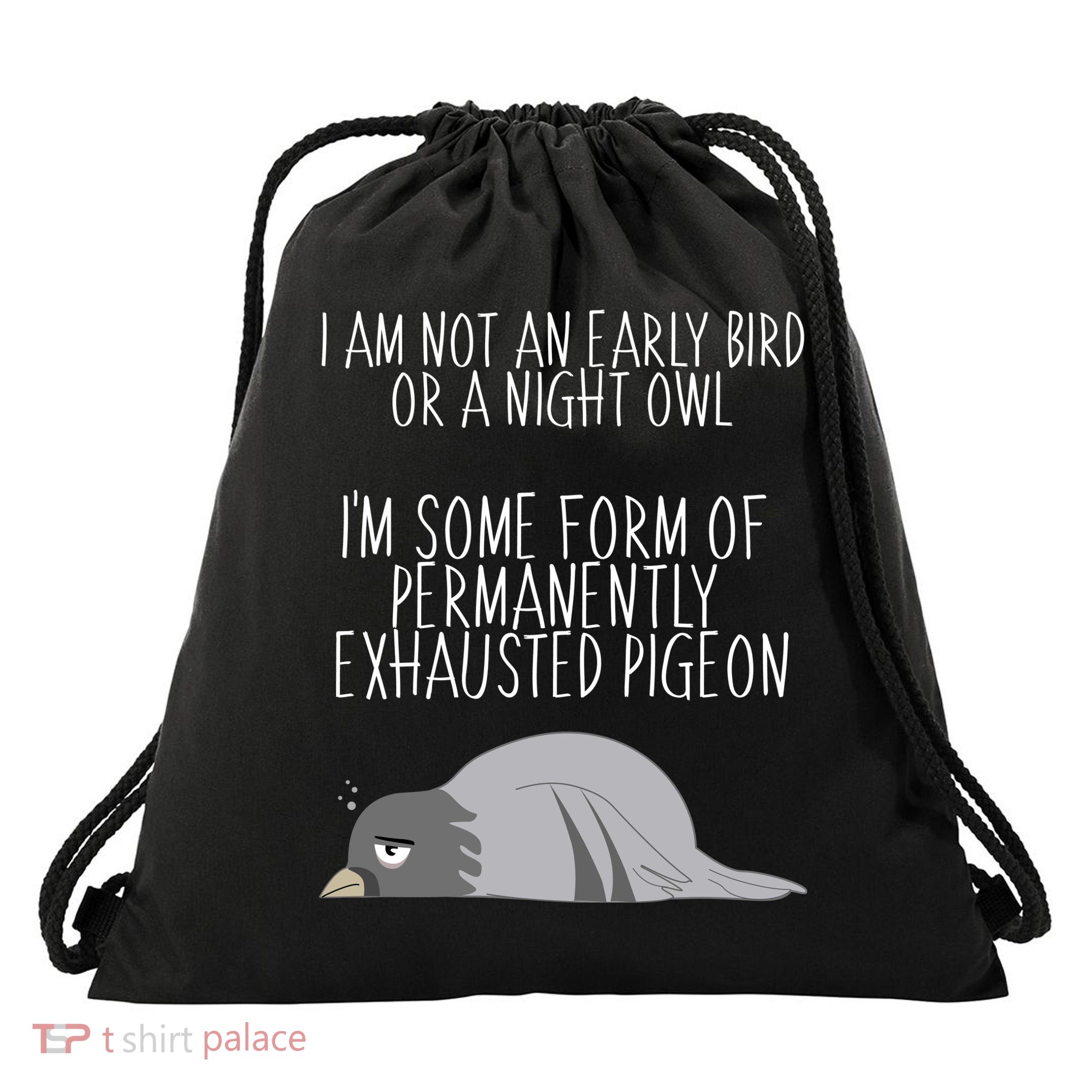 Not An Early Bird Night Owl I'm Some Form Of Permanently Exhausted Pigeon Drawstring Bag