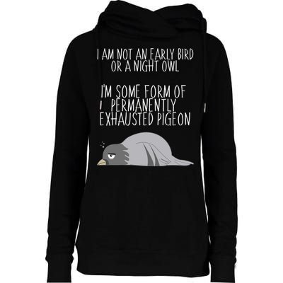Not An Early Bird Night Owl I'm Some Form Of Permanently Exhausted Pigeon Womens Funnel Neck Pullover Hood