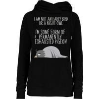 Not An Early Bird Night Owl I'm Some Form Of Permanently Exhausted Pigeon Womens Funnel Neck Pullover Hood