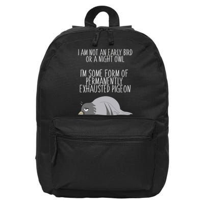 Not An Early Bird Night Owl I'm Some Form Of Permanently Exhausted Pigeon 16 in Basic Backpack