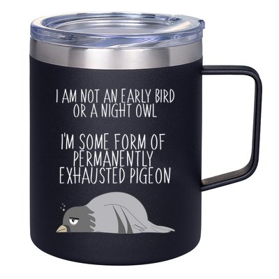 Not An Early Bird Night Owl I'm Some Form Of Permanently Exhausted Pigeon 12oz Stainless Steel Coffee Mug