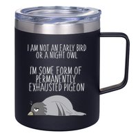Not An Early Bird Night Owl I'm Some Form Of Permanently Exhausted Pigeon 12oz Stainless Steel Coffee Mug