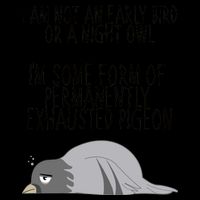Not An Early Bird Night Owl I'm Some Form Of Permanently Exhausted Pigeon 16oz Travel Tumbler