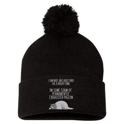 Not An Early Bird Night Owl I'm Some Form Of Permanently Exhausted Pigeon Pom Pom 12in Knit Beanie
