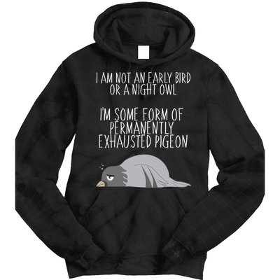 Not An Early Bird Night Owl I'm Some Form Of Permanently Exhausted Pigeon Tie Dye Hoodie