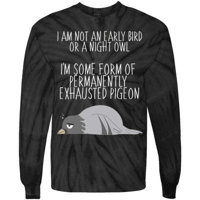 Not An Early Bird Night Owl I'm Some Form Of Permanently Exhausted Pigeon Tie-Dye Long Sleeve Shirt