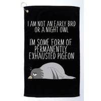 Not An Early Bird Night Owl I'm Some Form Of Permanently Exhausted Pigeon Golf Towel