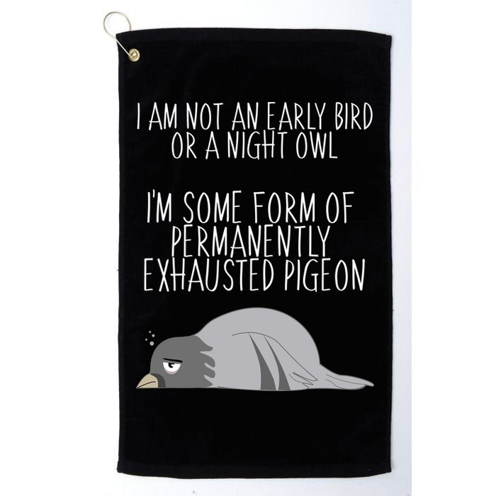 Not An Early Bird Night Owl I'm Some Form Of Permanently Exhausted Pigeon Golf Towel