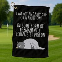Not An Early Bird Night Owl I'm Some Form Of Permanently Exhausted Pigeon Golf Towel