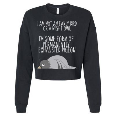 Not An Early Bird Night Owl I'm Some Form Of Permanently Exhausted Pigeon Cropped Pullover Crew
