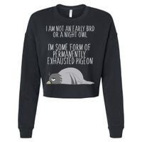 Not An Early Bird Night Owl I'm Some Form Of Permanently Exhausted Pigeon Cropped Pullover Crew