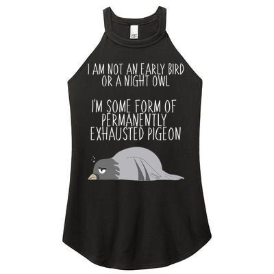 Not An Early Bird Night Owl I'm Some Form Of Permanently Exhausted Pigeon Women's Perfect Tri Rocker Tank