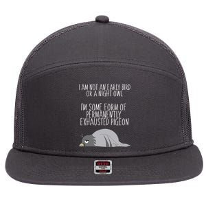 Not An Early Bird Night Owl I'm Some Form Of Permanently Exhausted Pigeon 7 Panel Mesh Trucker Snapback Hat