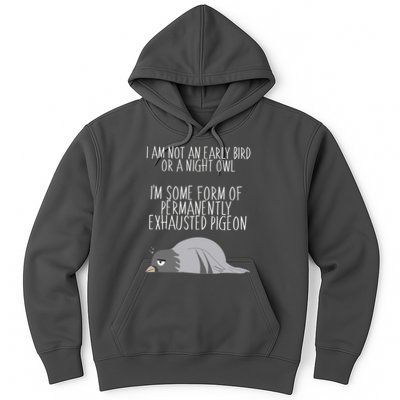 Not An Early Bird Night Owl I'm Some Form Of Permanently Exhausted Pigeon Hoodie
