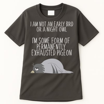 Not An Early Bird Night Owl I'm Some Form Of Permanently Exhausted Pigeon Tall T-Shirt