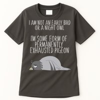 Not An Early Bird Night Owl I'm Some Form Of Permanently Exhausted Pigeon Tall T-Shirt