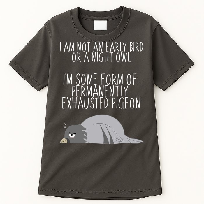 Not An Early Bird Night Owl I'm Some Form Of Permanently Exhausted Pigeon Tall T-Shirt