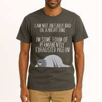 Not An Early Bird Night Owl I'm Some Form Of Permanently Exhausted Pigeon Tall T-Shirt