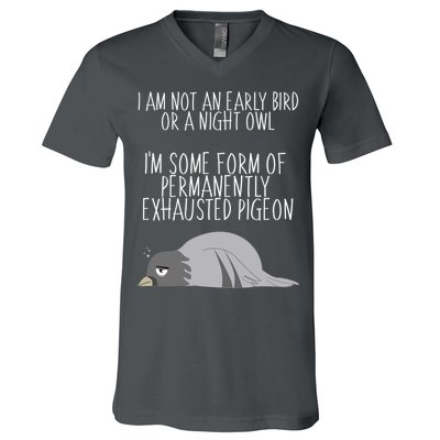 Not An Early Bird Night Owl I'm Some Form Of Permanently Exhausted Pigeon V-Neck T-Shirt