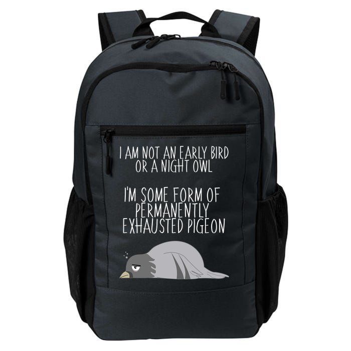 Not An Early Bird Night Owl I'm Some Form Of Permanently Exhausted Pigeon Backpack