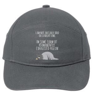 Not An Early Bird Night Owl I'm Some Form Of Permanently Exhausted Pigeon 7-Panel Snapback Hat