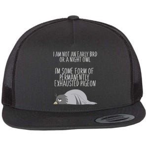 Not An Early Bird Night Owl I'm Some Form Of Permanently Exhausted Pigeon Flat Bill Trucker Hat