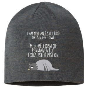 Not An Early Bird Night Owl I'm Some Form Of Permanently Exhausted Pigeon Sustainable Beanie