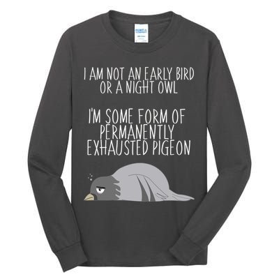 Not An Early Bird Night Owl I'm Some Form Of Permanently Exhausted Pigeon Tall Long Sleeve T-Shirt