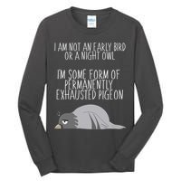 Not An Early Bird Night Owl I'm Some Form Of Permanently Exhausted Pigeon Tall Long Sleeve T-Shirt
