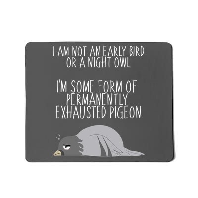 Not An Early Bird Night Owl I'm Some Form Of Permanently Exhausted Pigeon Mousepad