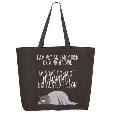 Not An Early Bird Night Owl I'm Some Form Of Permanently Exhausted Pigeon 25L Jumbo Tote